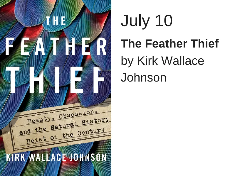 The Feather Thief by Kirk Wallace Johnson July 10