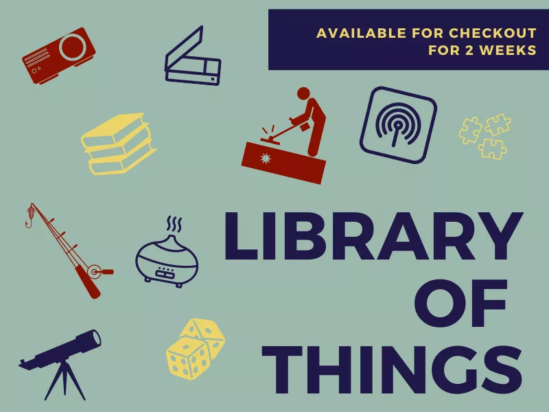 Library of Things. Available for Checkout for 2 Weeks. Illustrations of multiple objects included in the Library of Things collection, including fishing poles, telescope, essential oils diffuser, & puzzles.