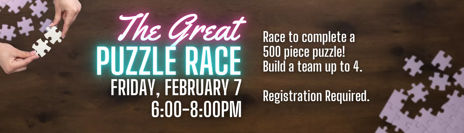 The Great Puzzle Race. Friday, February 7. 6-8PM.